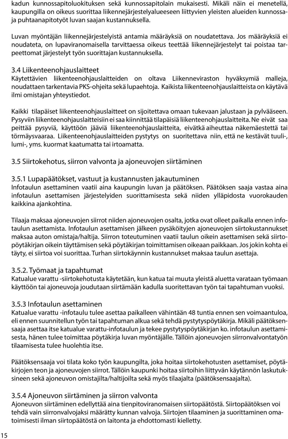 Luvan myöntäjän liikennejärjestelyistä antamia määräyksiä on noudatettava.