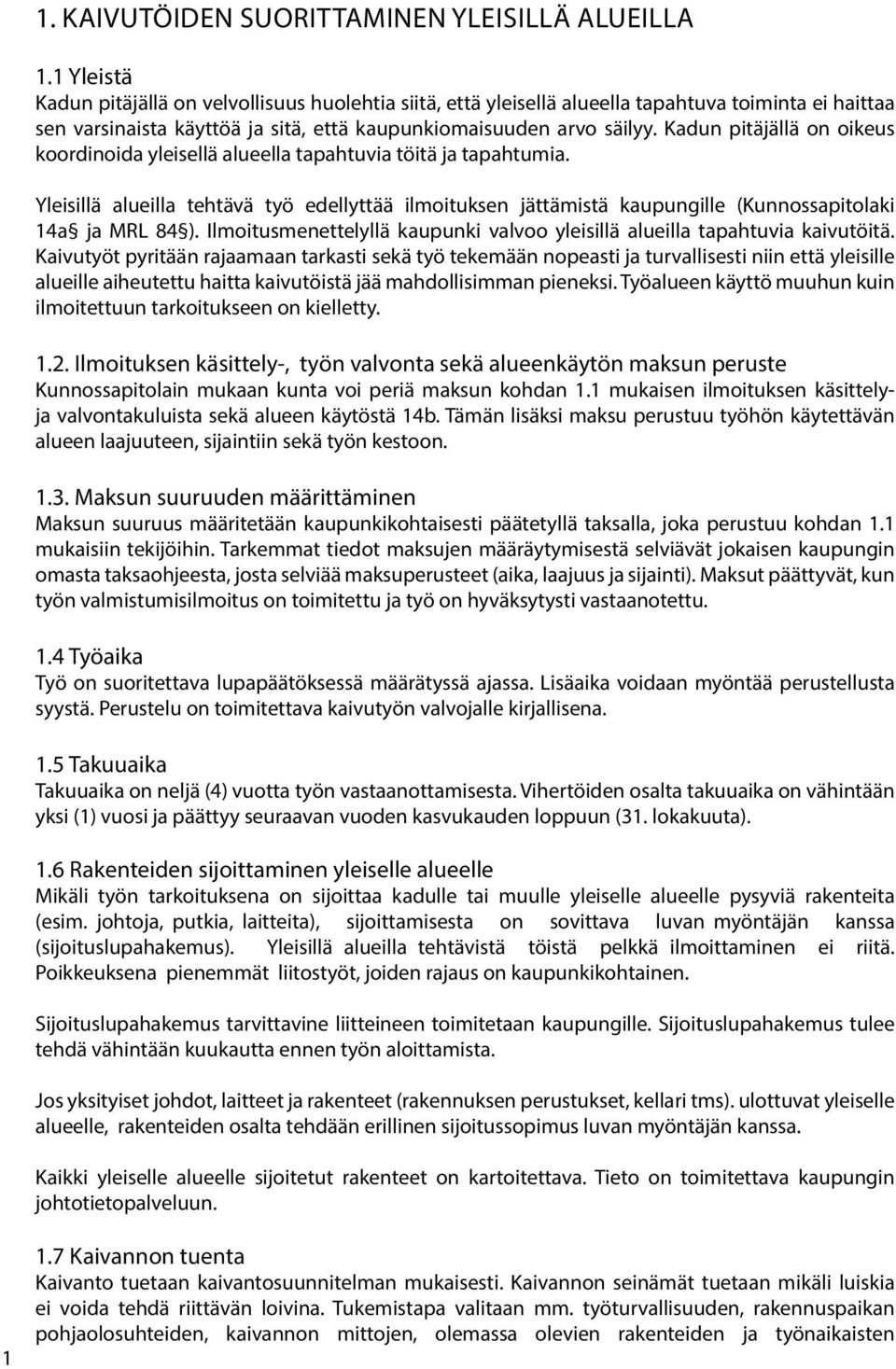 Kadun pitäjällä on oikeus koordinoida yleisellä alueella tapahtuvia töitä ja tapahtumia. Yleisillä alueilla tehtävä työ edellyttää ilmoituksen jättämistä kaupungille (Kunnossapitolaki 14a ja MRL 84 ).