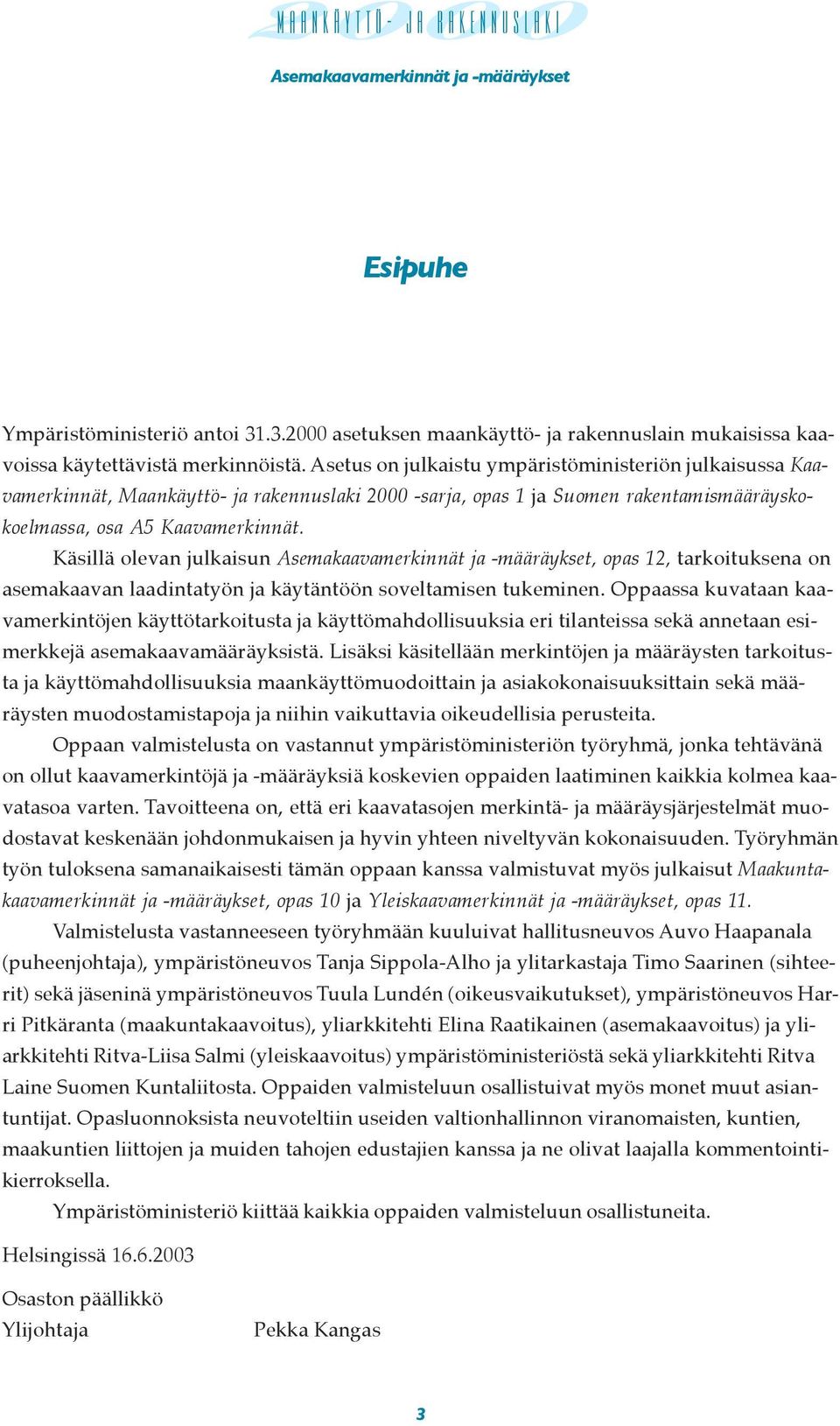 Käsillä olevan julkaisun Asemakaavamerkinnät ja -määräykset, opas 12, tarkoituksena on asemakaavan laadintatyön ja käytäntöön soveltamisen tukeminen.