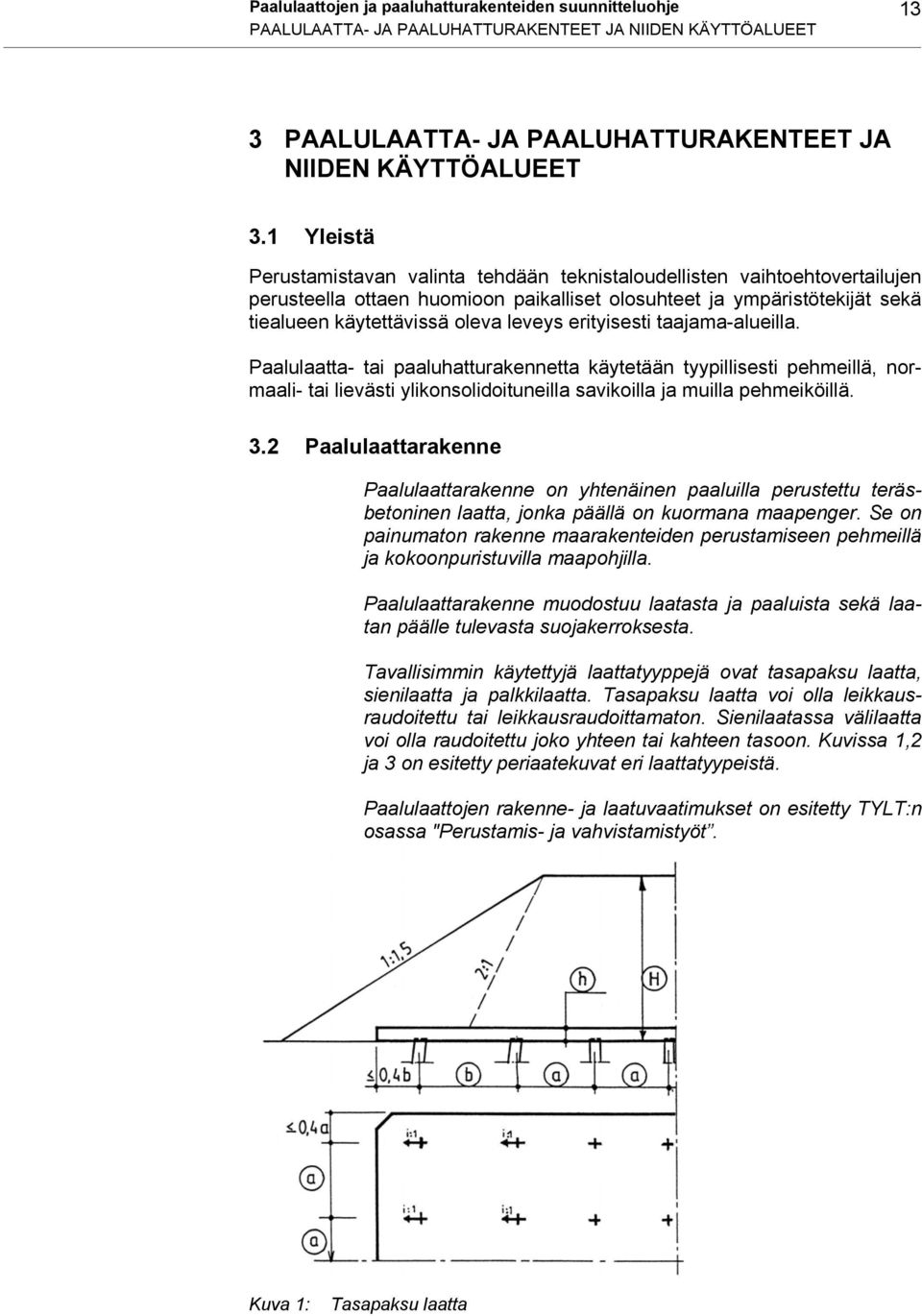 erityisesti taajama-alueilla. Paalulaatta- tai paaluhatturakennetta käytetään tyypillisesti pehmeillä, normaali- tai lievästi ylikonsolidoituneilla savikoilla ja muilla pehmeiköillä. 3.