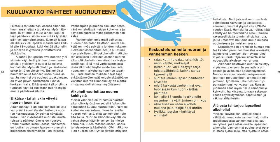 Ehkäise - tai ainakin viivytä nuoren juomista Alkoholinkäyttö on edelleen huolestuttavan yleistä suomalaisten lasten ja nuorten keskuudessa.