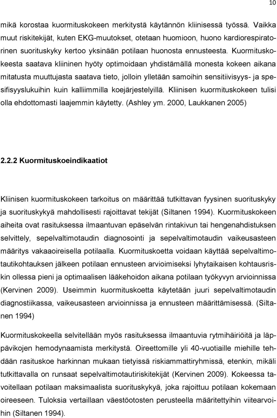 Kuormituskokeesta saatava kliininen hyöty optimoidaan yhdistämällä monesta kokeen aikana mitatusta muuttujasta saatava tieto, jolloin ylletään samoihin sensitiivisyys- ja spesifisyyslukuihin kuin