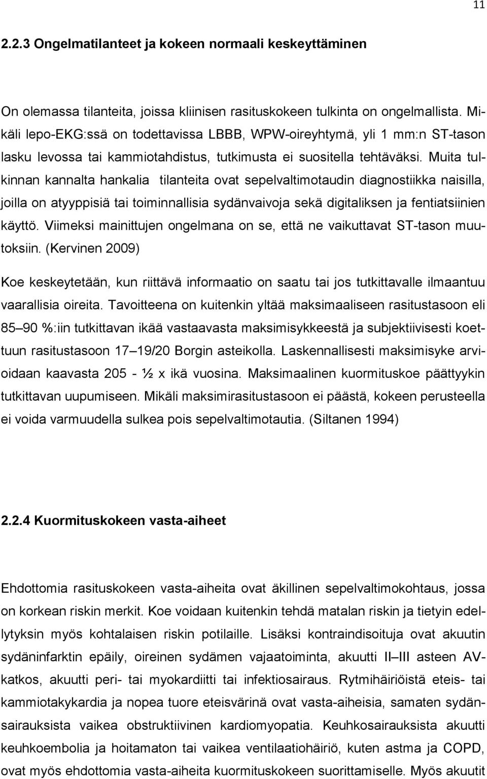 Muita tulkinnan kannalta hankalia tilanteita ovat sepelvaltimotaudin diagnostiikka naisilla, joilla on atyyppisiä tai toiminnallisia sydänvaivoja sekä digitaliksen ja fentiatsiinien käyttö.