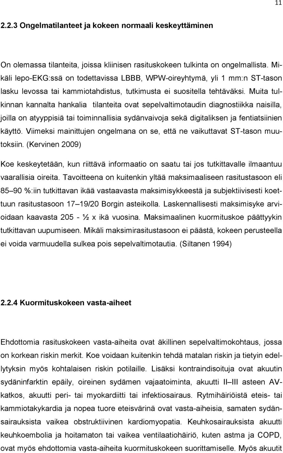 Muita tulkinnan kannalta hankalia tilanteita ovat sepelvaltimotaudin diagnostiikka naisilla, joilla on atyyppisiä tai toiminnallisia sydänvaivoja sekä digitaliksen ja fentiatsiinien käyttö.