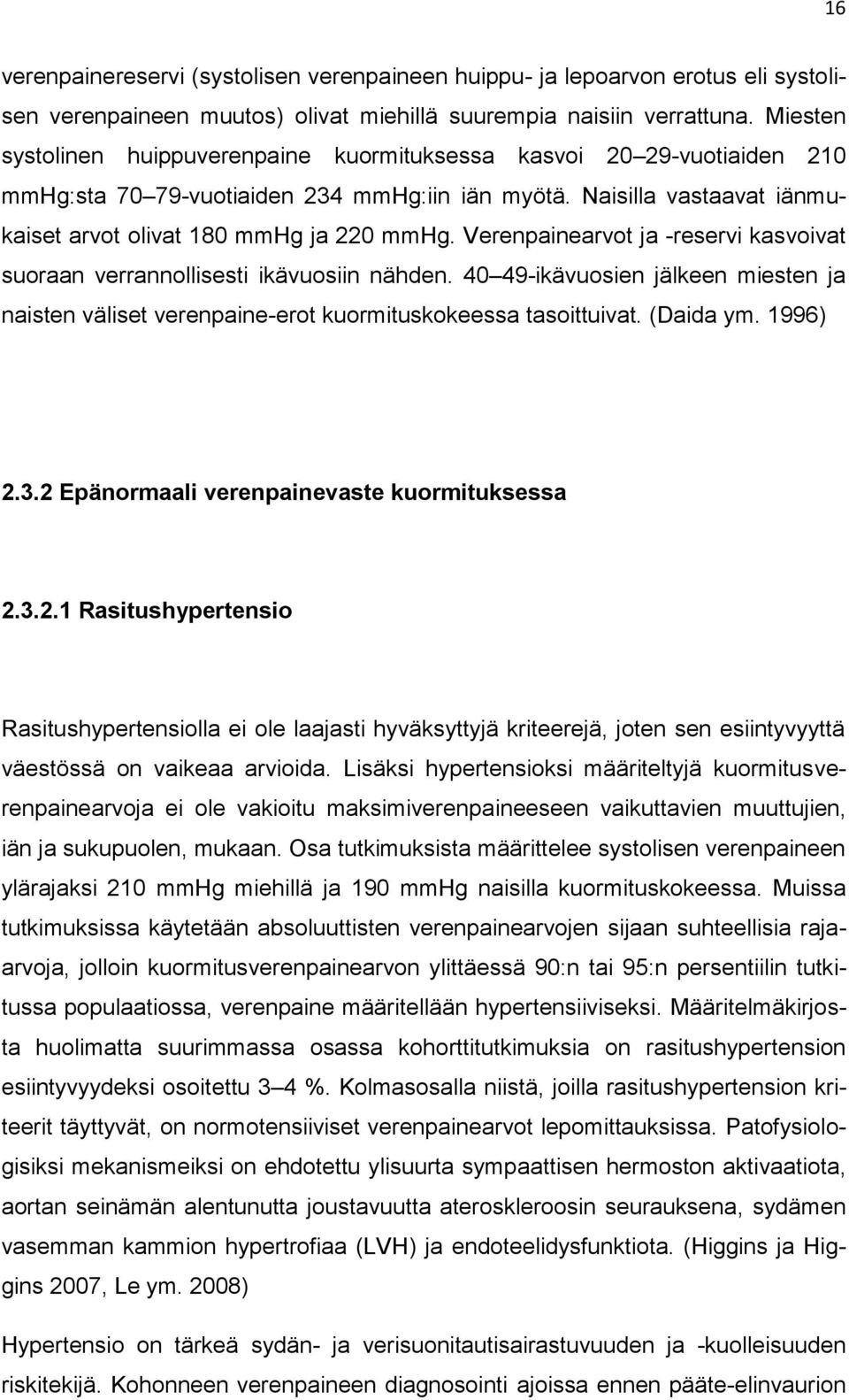 Verenpainearvot ja -reservi kasvoivat suoraan verrannollisesti ikävuosiin nähden. 40 49-ikävuosien jälkeen miesten ja naisten väliset verenpaine-erot kuormituskokeessa tasoittuivat. (Daida ym.