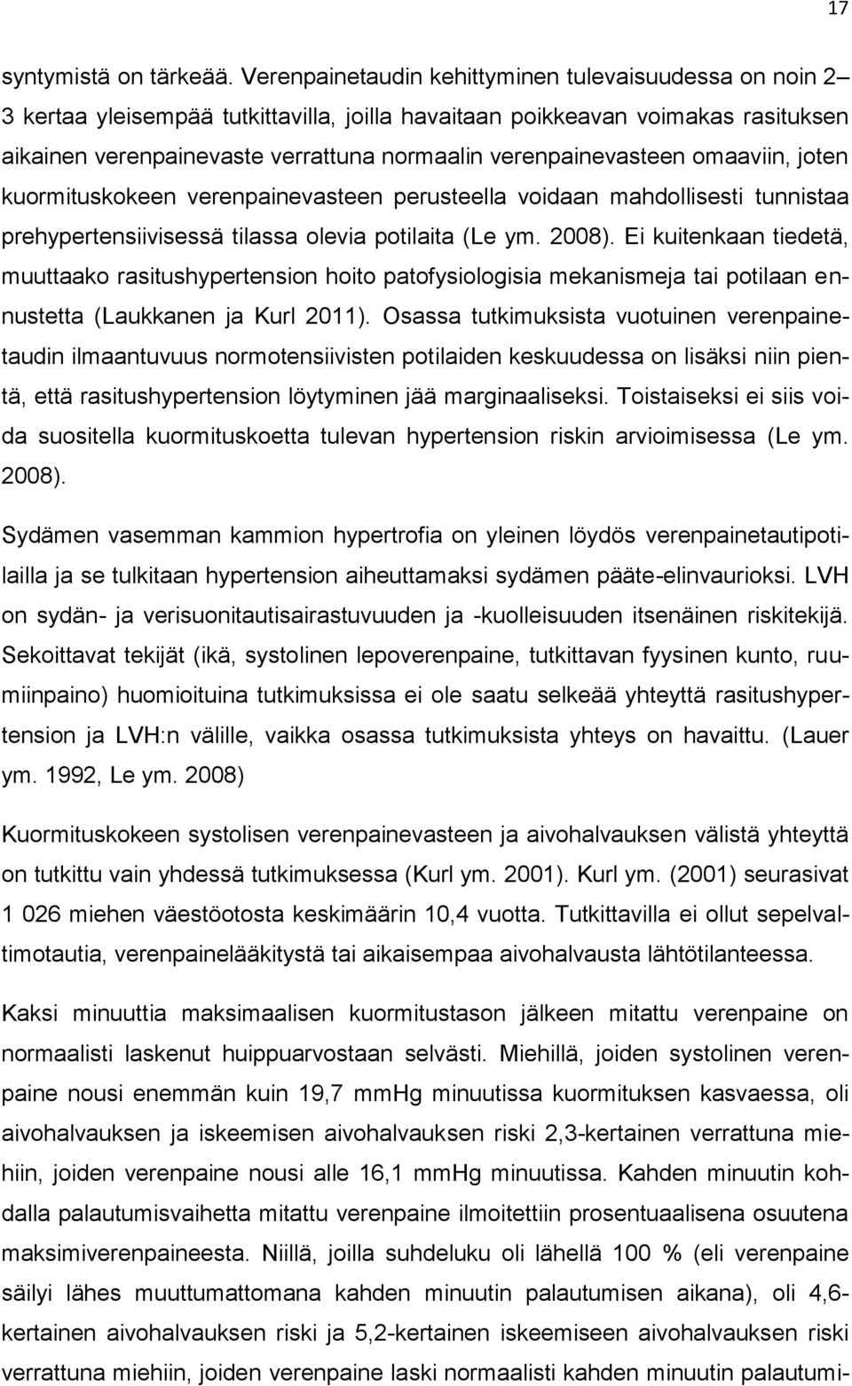 verenpainevasteen omaaviin, joten kuormituskokeen verenpainevasteen perusteella voidaan mahdollisesti tunnistaa prehypertensiivisessä tilassa olevia potilaita (Le ym. 2008).