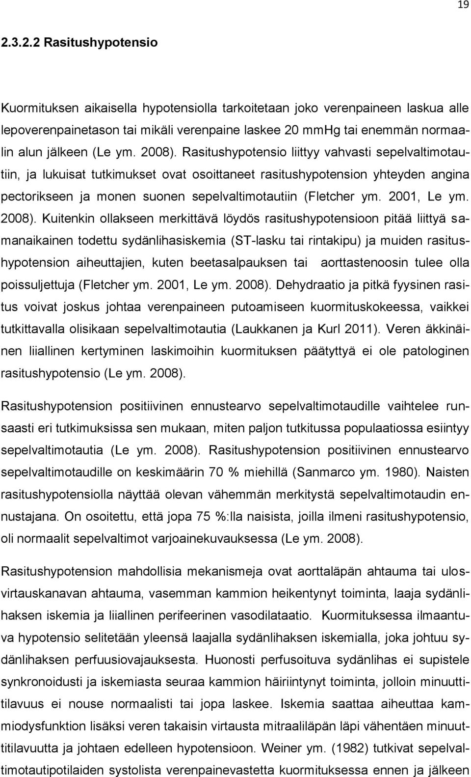 Rasitushypotensio liittyy vahvasti sepelvaltimotautiin, ja lukuisat tutkimukset ovat osoittaneet rasitushypotension yhteyden angina pectorikseen ja monen suonen sepelvaltimotautiin (Fletcher ym.