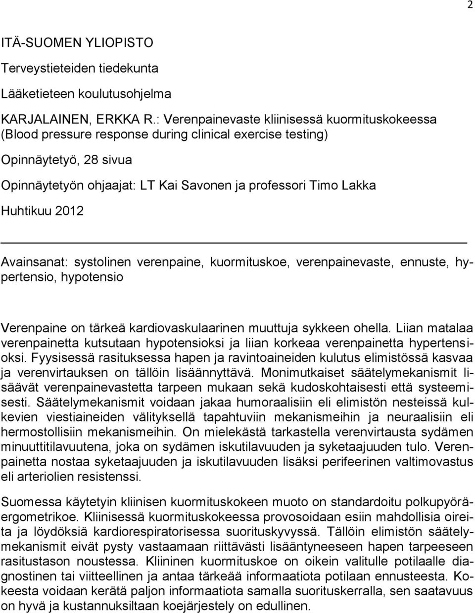 Huhtikuu 2012 Avainsanat: systolinen verenpaine, kuormituskoe, verenpainevaste, ennuste, hypertensio, hypotensio Verenpaine on tärkeä kardiovaskulaarinen muuttuja sykkeen ohella.