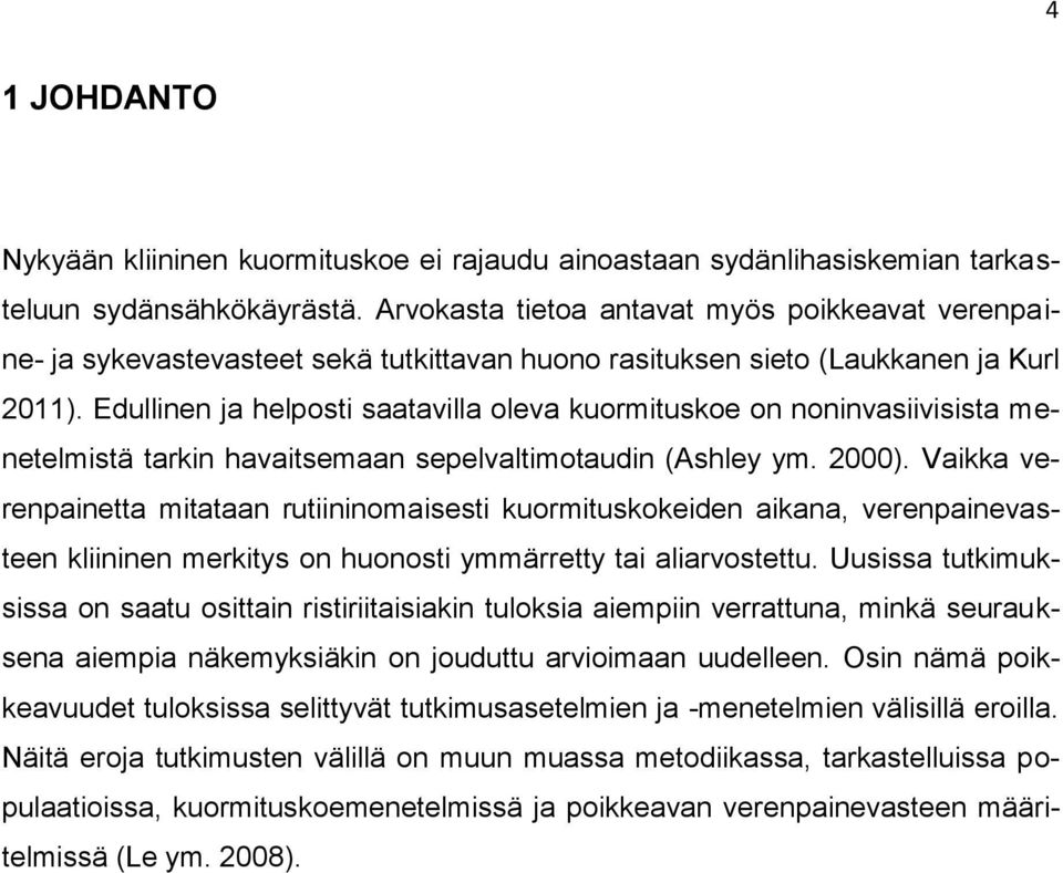 Edullinen ja helposti saatavilla oleva kuormituskoe on noninvasiivisista menetelmistä tarkin havaitsemaan sepelvaltimotaudin (Ashley ym. 2000).