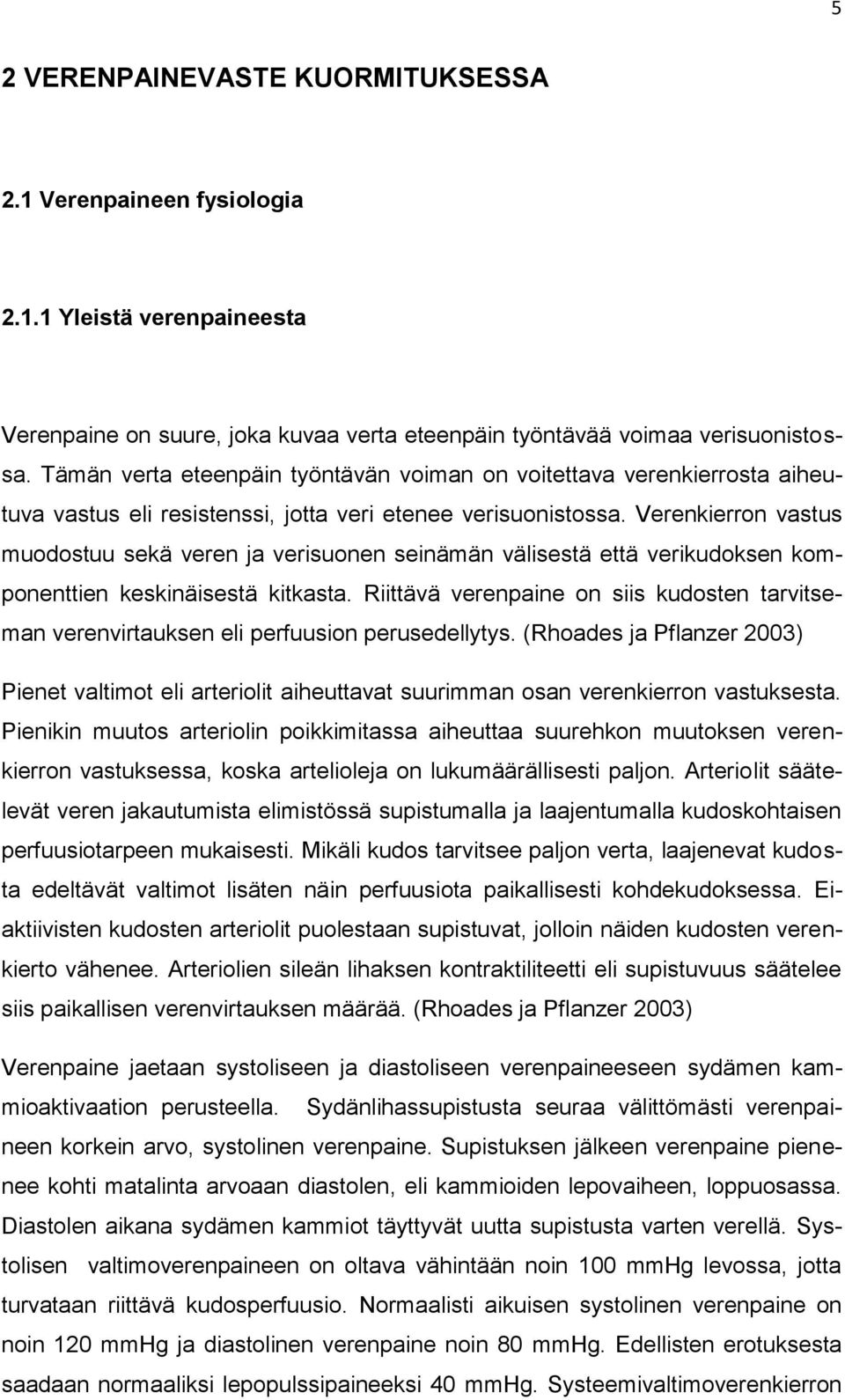 Verenkierron vastus muodostuu sekä veren ja verisuonen seinämän välisestä että verikudoksen komponenttien keskinäisestä kitkasta.