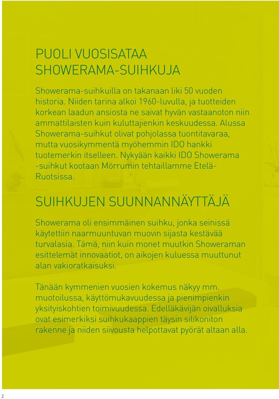 Alussa Showerama-suihkut olivat pohjolassa tuontitavaraa, mutta vuosikymmentä myöhemmin IDO hankki tuotemerkin itselleen.