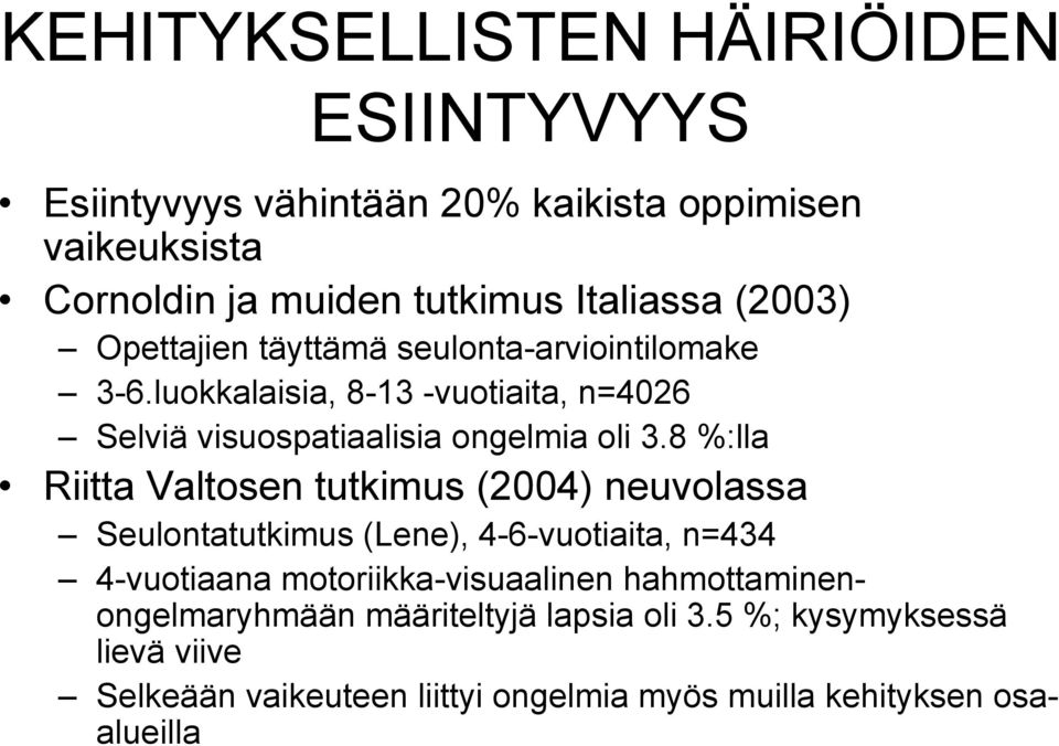 8 %:lla Riitta Valtosen tutkimus (2004) neuvolassa Seulontatutkimus (Lene), 4-6-vuotiaita, n=434 4-vuotiaana motoriikka-visuaalinen