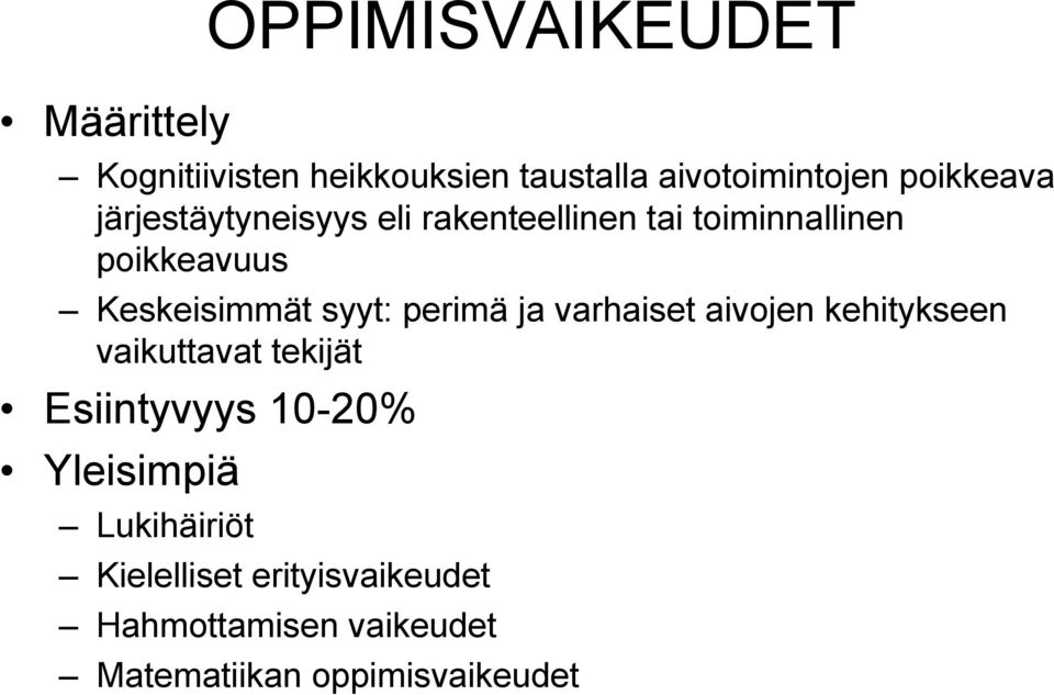 Keskeisimmät syyt: perimä ja varhaiset aivojen kehitykseen vaikuttavat tekijät Esiintyvyys