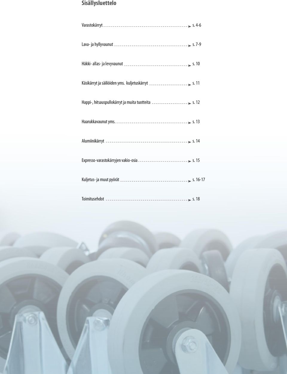 11 Happi-, hitsauspullokärryt ja muita tuotteita s. 12 Haarukkavaunut yms. s. 13 Alumiinikärryt s.