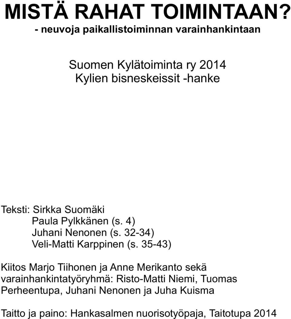 Teksti: Sirkka Suomäki Paula Pylkkänen (s. 4) Juhani Nenonen (s. 32-34) Veli-Matti Karppinen (s.