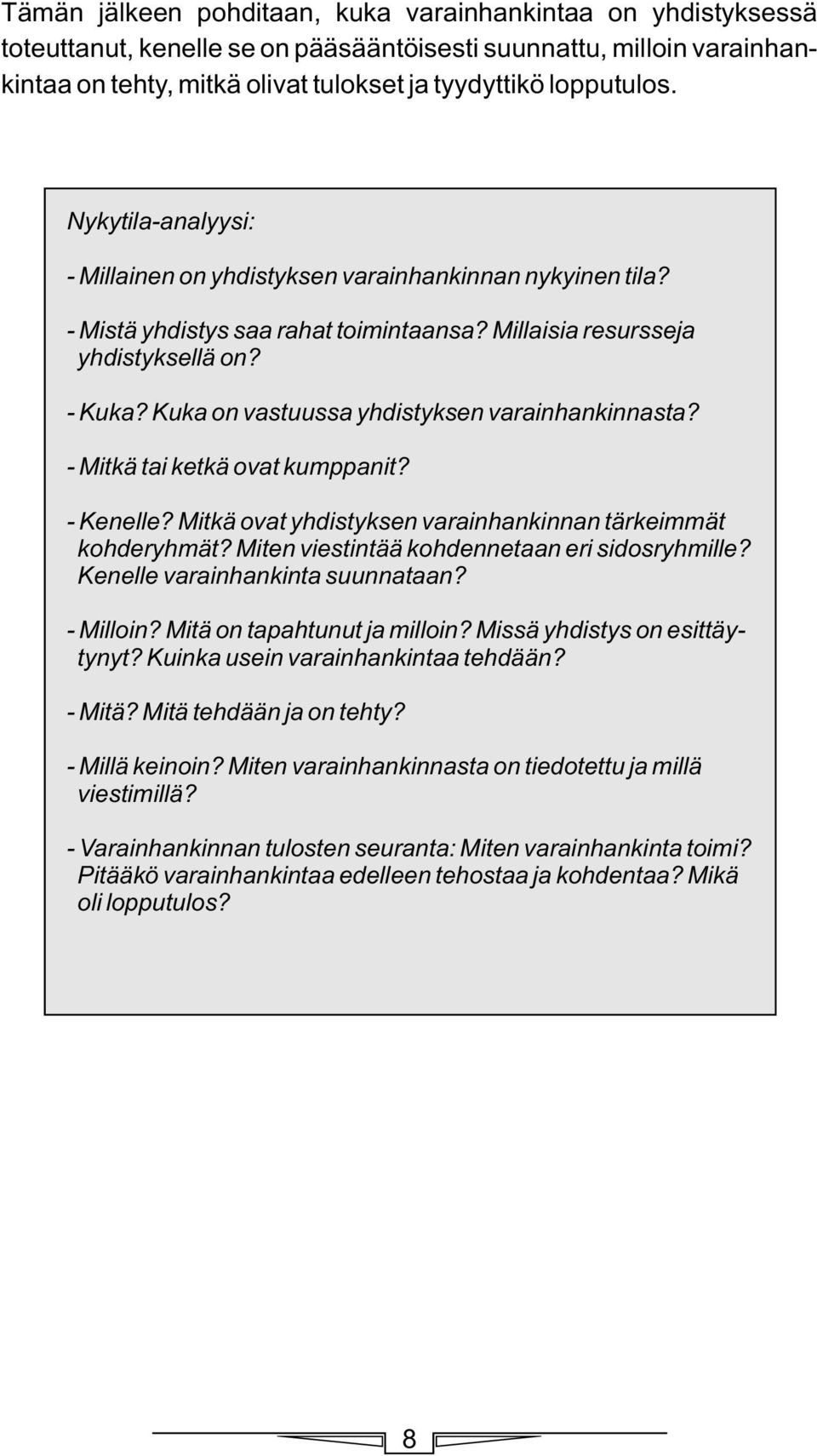 Kuka on vastuussa yhdistyksen varainhankinnasta? - Mitkä tai ketkä ovat kumppanit? - Kenelle? Mitkä ovat yhdistyksen varainhankinnan tärkeimmät kohderyhmät?