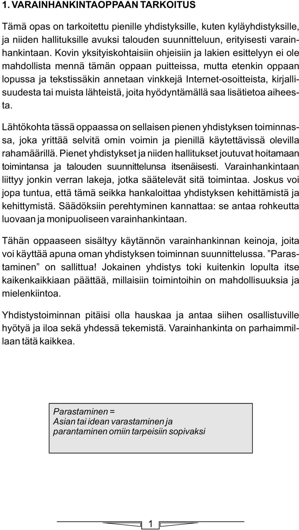 kirjallisuudesta tai muista lähteistä, joita hyödyntämällä saa lisätietoa aiheesta.