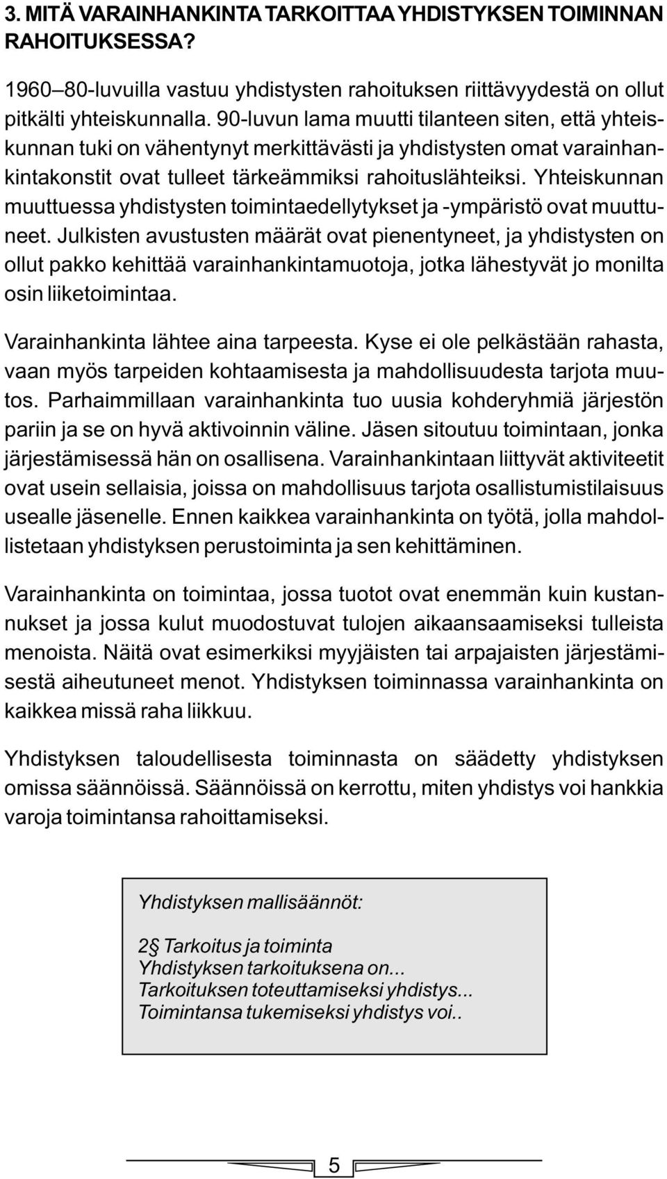 Yhteiskunnan muuttuessa yhdistysten toimintaedellytykset ja -ympäristö ovat muuttuneet.