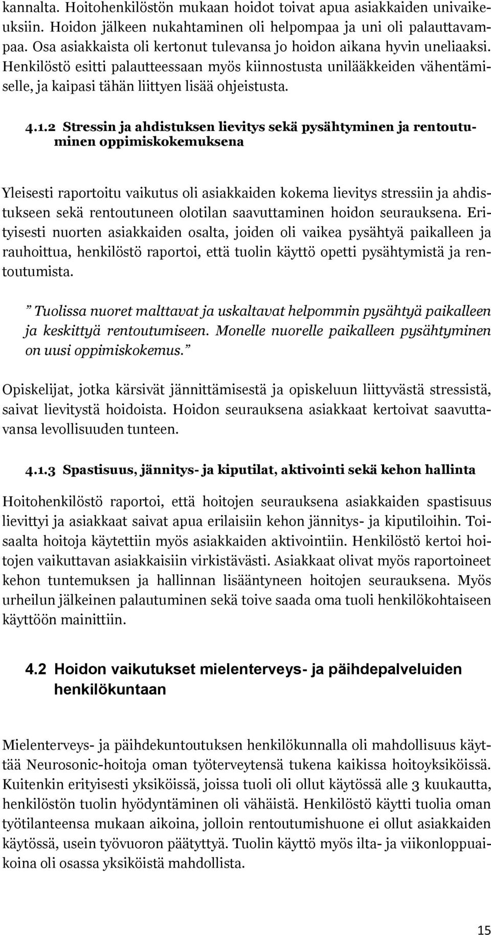 4.1.2 Stressin ja ahdistuksen lievitys sekä pysähtyminen ja rentoutuminen oppimiskokemuksena Yleisesti raportoitu vaikutus oli asiakkaiden kokema lievitys stressiin ja ahdistukseen sekä rentoutuneen