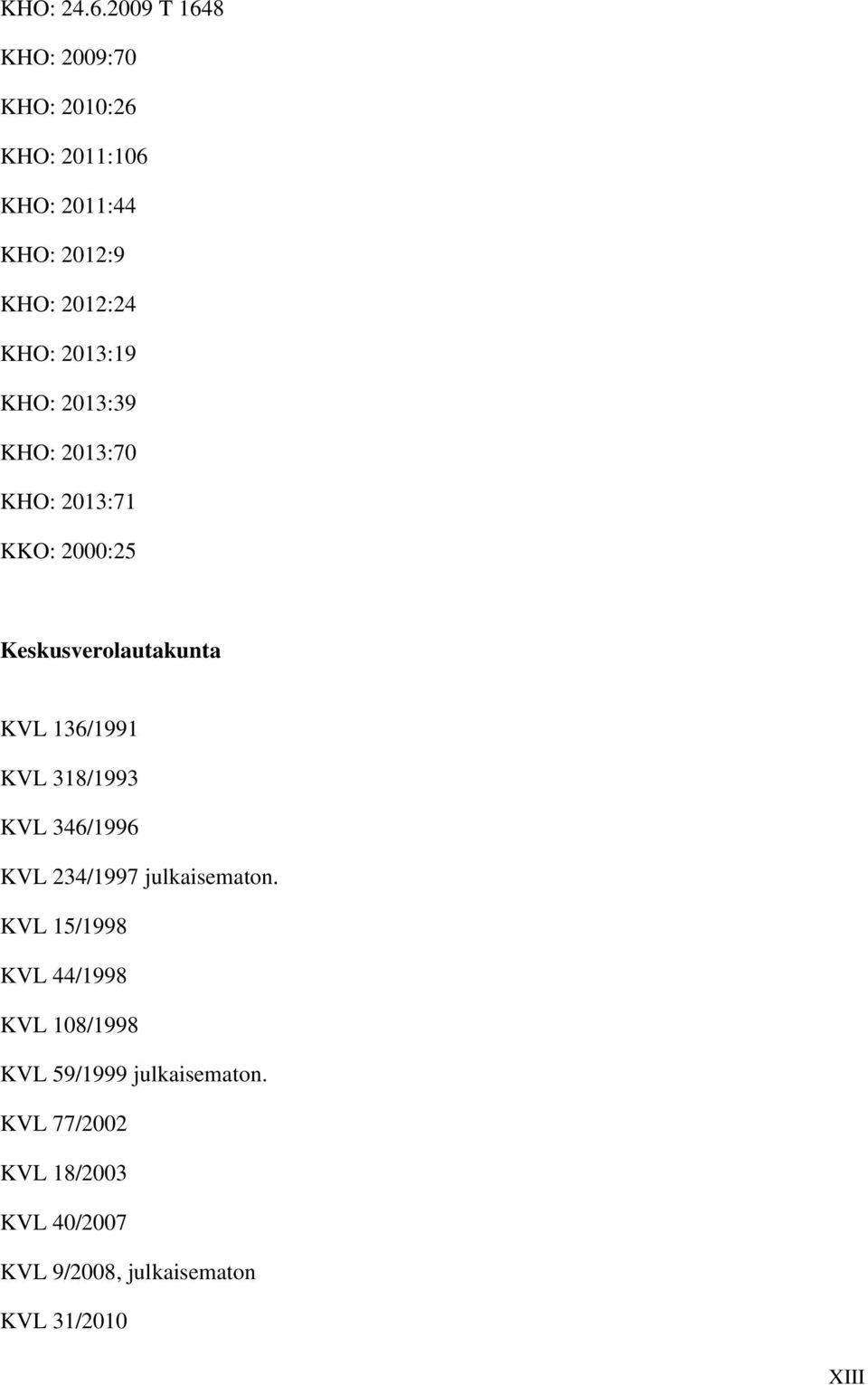 2013:19 KHO: 2013:39 KHO: 2013:70 KHO: 2013:71 KKO: 2000:25 Keskusverolautakunta KVL 136/1991 KVL