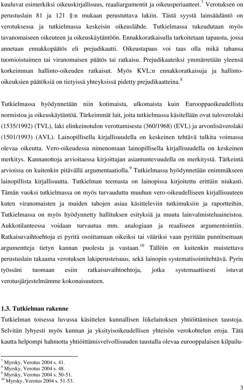 Ennakkoratkaisulla tarkoitetaan tapausta, jossa annetaan ennakkopäätös eli prejudikaatti. Oikeustapaus voi taas olla mikä tahansa tuomioistuimen tai viranomaisen päätös tai ratkaisu.