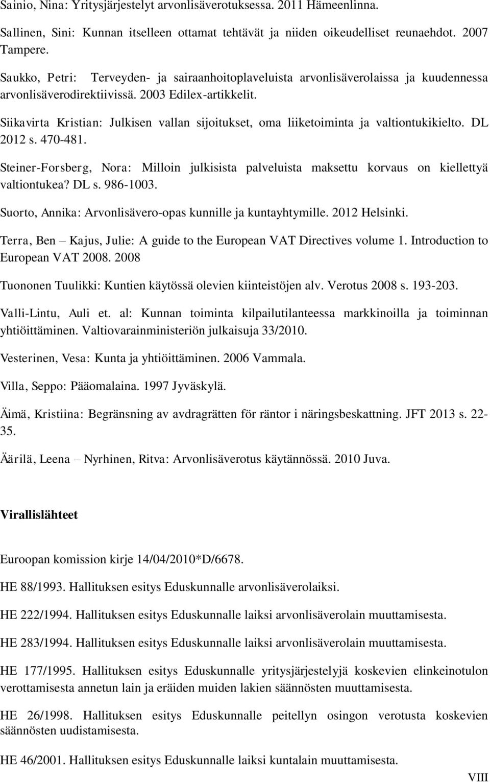Siikavirta Kristian: Julkisen vallan sijoitukset, oma liiketoiminta ja valtiontukikielto. DL 2012 s. 470-481.