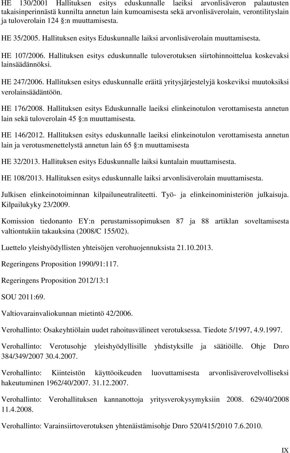 Hallituksen esitys eduskunnalle tuloverotuksen siirtohinnoittelua koskevaksi lainsäädännöksi. HE 247/2006.
