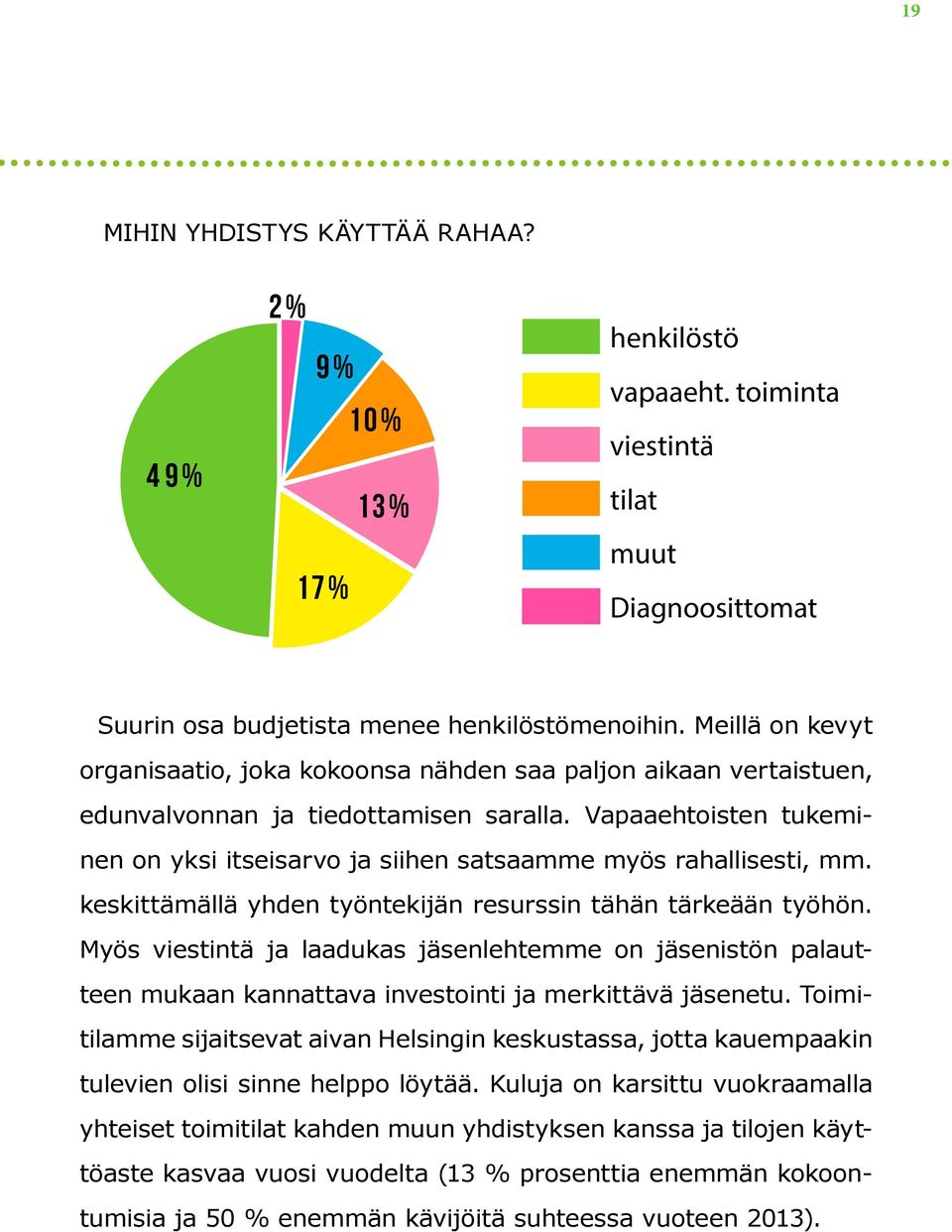 Meillä on kevyt organisaatio, joka kokoonsa nähden saa paljon aikaan vertaistuen, edunvalvonnan ja tiedottamisen saralla.