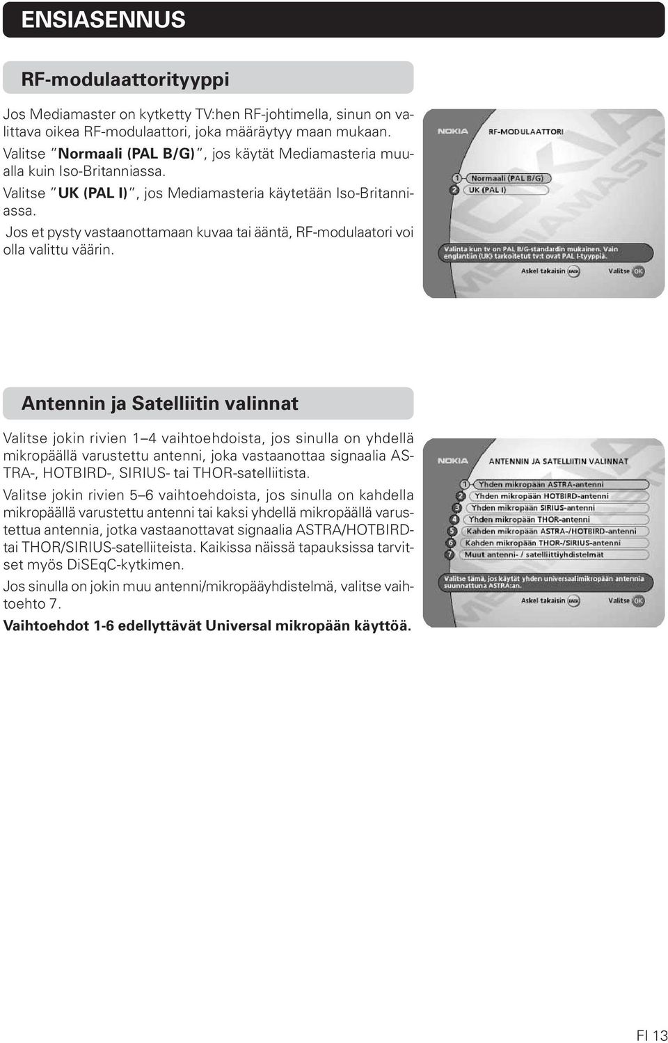 Jos et pysty vastaanottamaan kuvaa tai ääntä, RF-modulaatori voi olla valittu väärin.