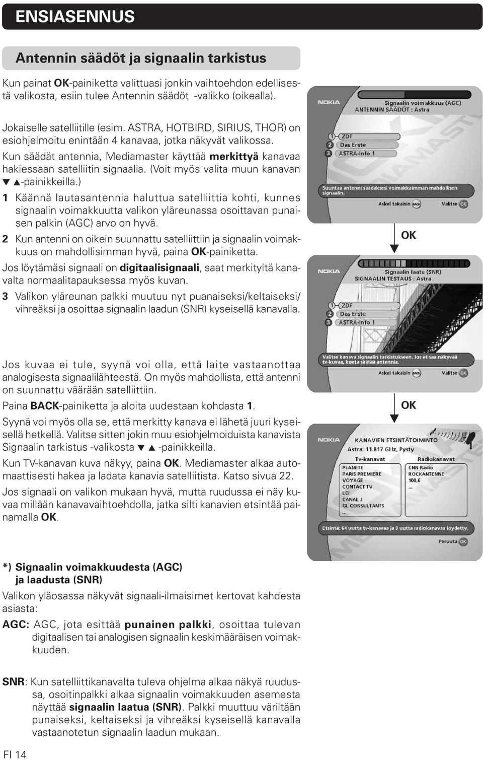 Kun säädät antennia, Mediamaster käyttää merkittyä kanavaa hakiessaan satelliitin signaalia. (Voit myös valita muun kanavan -painikkeilla.