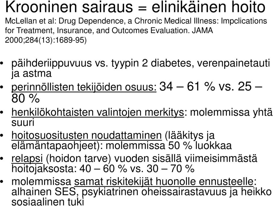 25 80 % henkilökohtaisten valintojen merkitys: molemmissa yhtä suuri hoitosuositusten noudattaminen (lääkitys ja elämäntapaohjeet): molemmissa 50 % luokkaa relapsi