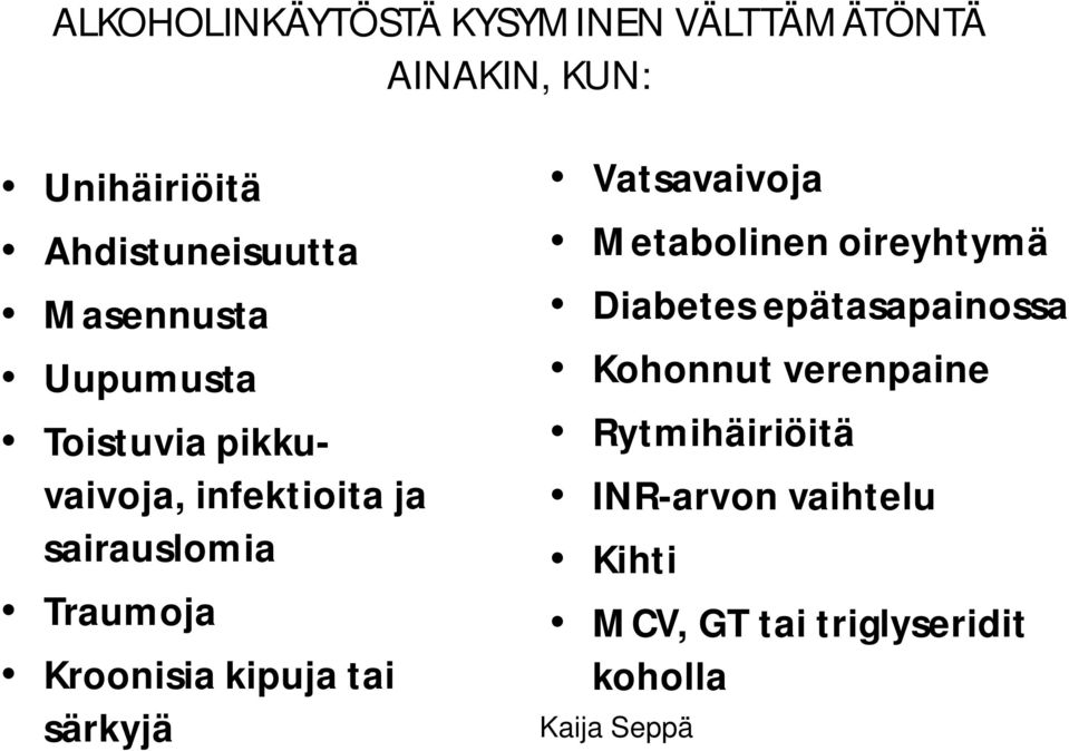 Kroonisia kipuja tai särkyjä Vatsavaivoja Metabolinen oireyhtymä Diabetes epätasapainossa