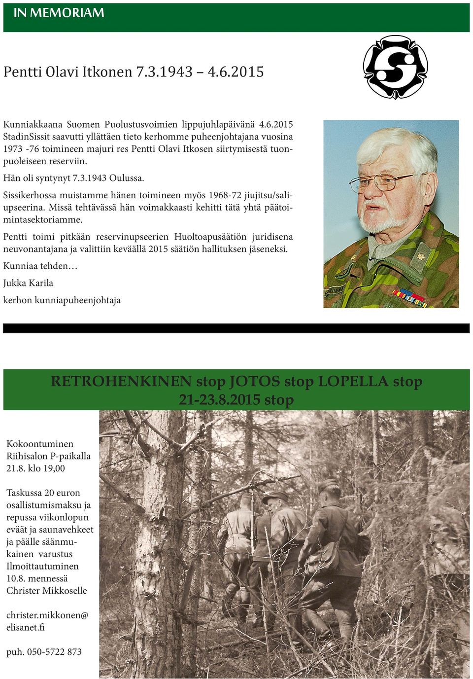 2015 StadinSissit saavutti yllättäen tieto kerhomme puheenjohtajana vuosina 1973-76 toimineen majuri res Pentti Olavi Itkosen siirtymisestä tuonpuoleiseen reserviin. Hän oli syntynyt 7.3.1943 Oulussa.