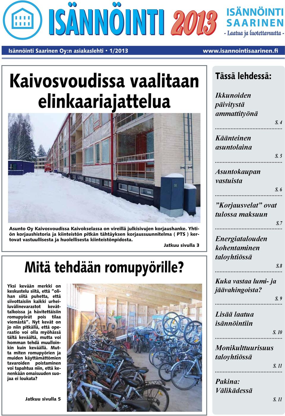 6 Asunto Oy Kaivosvoudissa Kaivokselassa on vireillä julkisivujen korjaushanke.