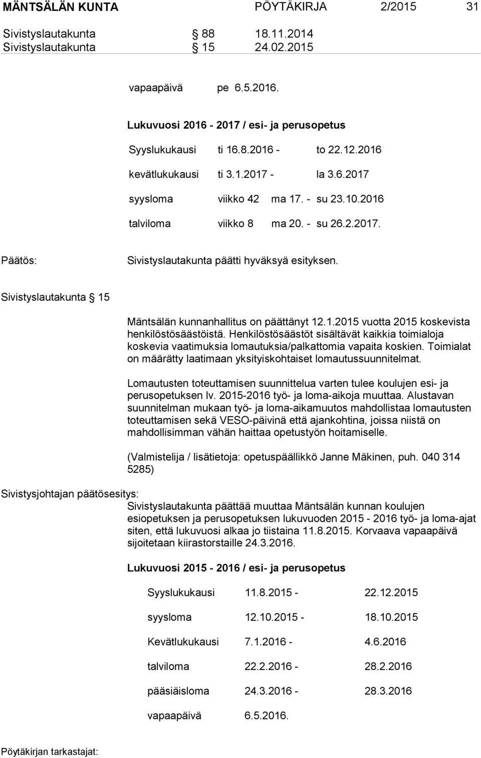 Sivistyslautakunta 15 Mäntsälän kunnanhallitus on päättänyt 12.1.2015 vuotta 2015 koskevista henkilöstösäästöistä.
