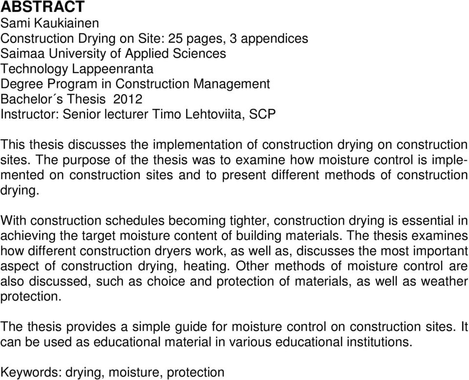 The purpose of the thesis was to examine how moisture control is implemented on construction sites and to present different methods of construction drying.