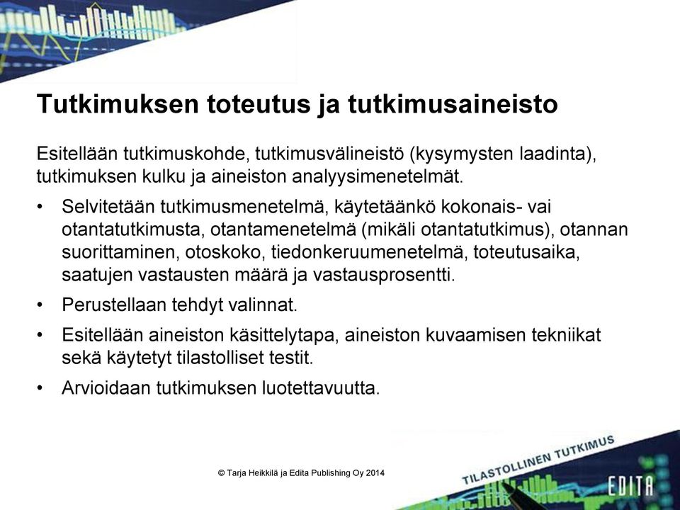 Selvitetään tutkimusmenetelmä, käytetäänkö kokonais- vai otantatutkimusta, otantamenetelmä (mikäli otantatutkimus), otannan suorittaminen,