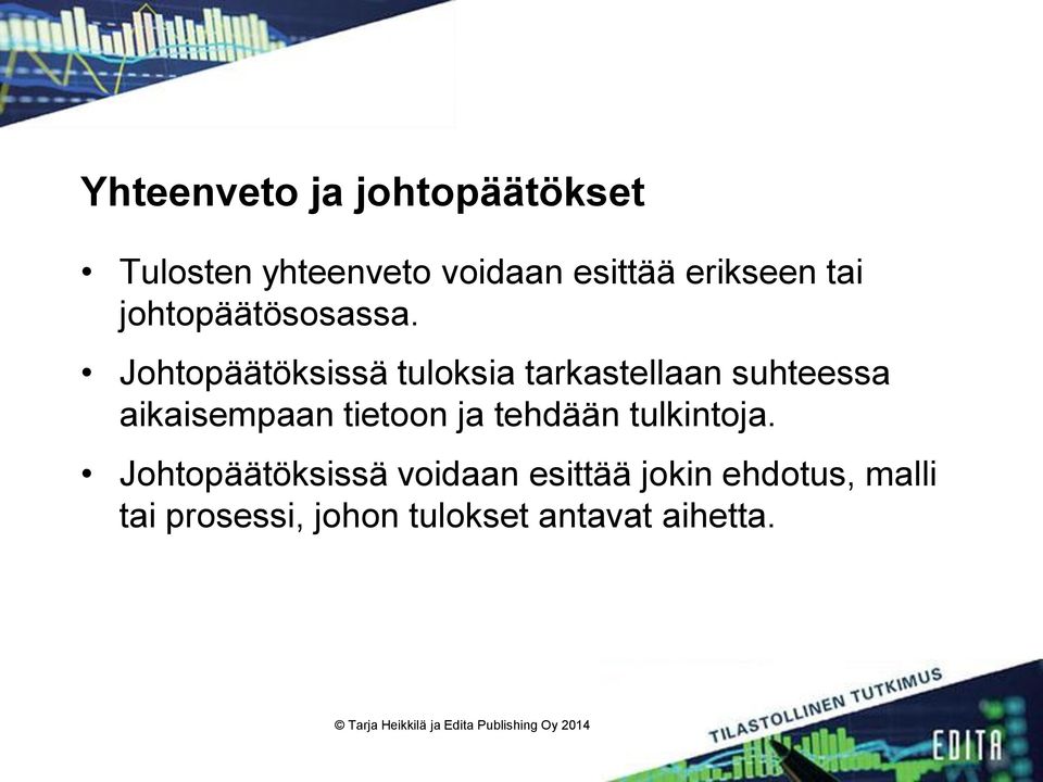 Johtopäätöksissä tuloksia tarkastellaan suhteessa aikaisempaan tietoon