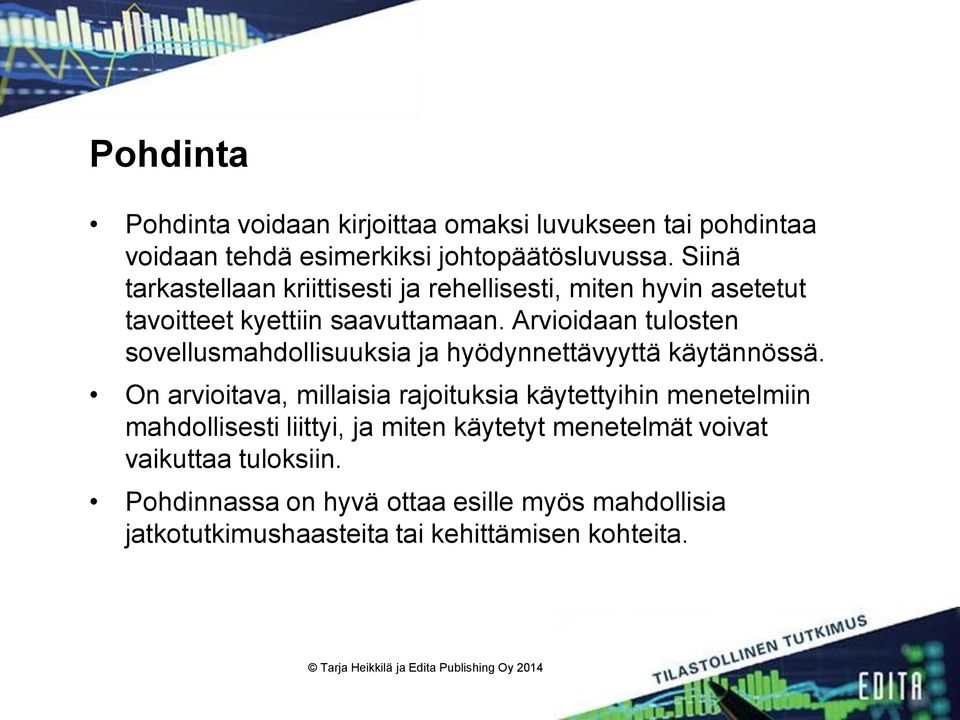 Arvioidaan tulosten sovellusmahdollisuuksia ja hyödynnettävyyttä käytännössä.