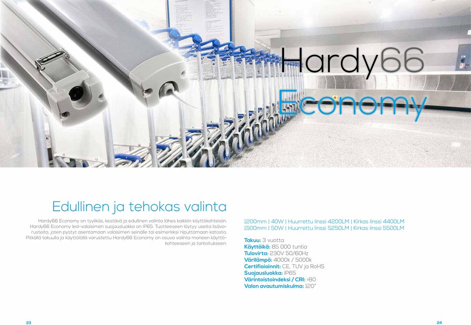 Pitkällä takuulla ja käyttöiällä varustettu Hardy66 Economy on osuva valinta moneen käyttökohteeseen ja tarkoitukseen.