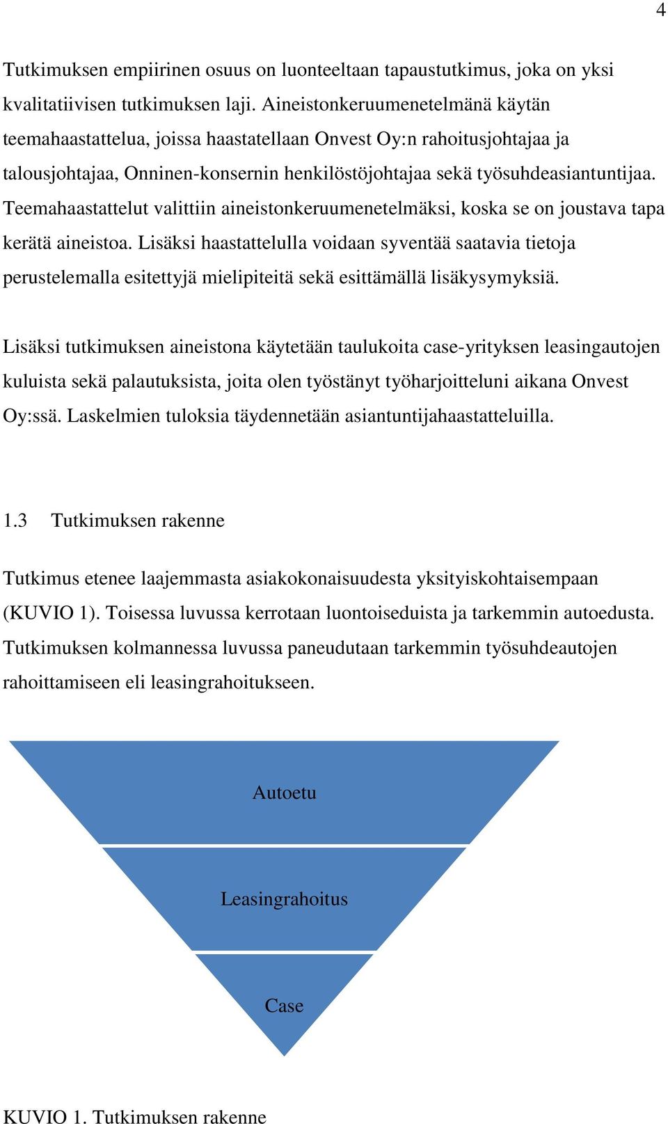 Teemahaastattelut valittiin aineistonkeruumenetelmäksi, koska se on joustava tapa kerätä aineistoa.