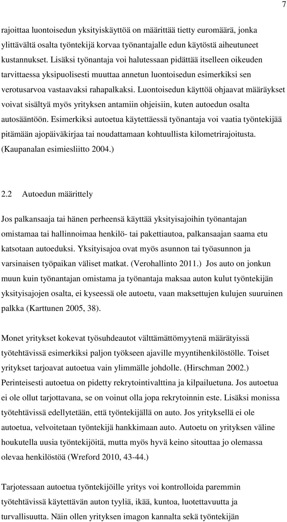 Luontoisedun käyttöä ohjaavat määräykset voivat sisältyä myös yrityksen antamiin ohjeisiin, kuten autoedun osalta autosääntöön.