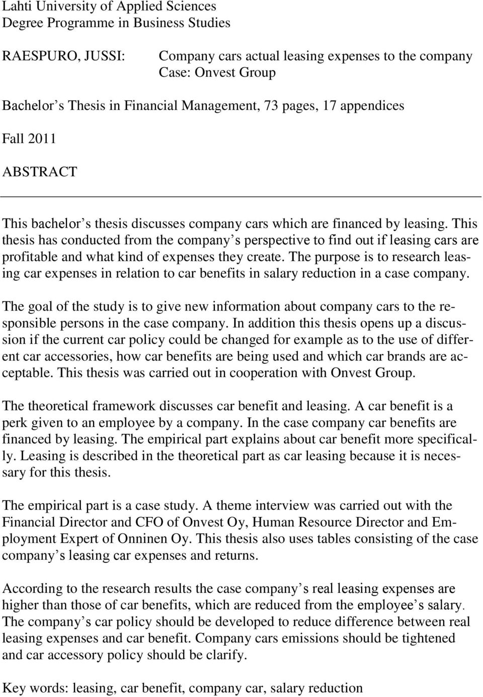 This thesis has conducted from the company s perspective to find out if leasing cars are profitable and what kind of expenses they create.