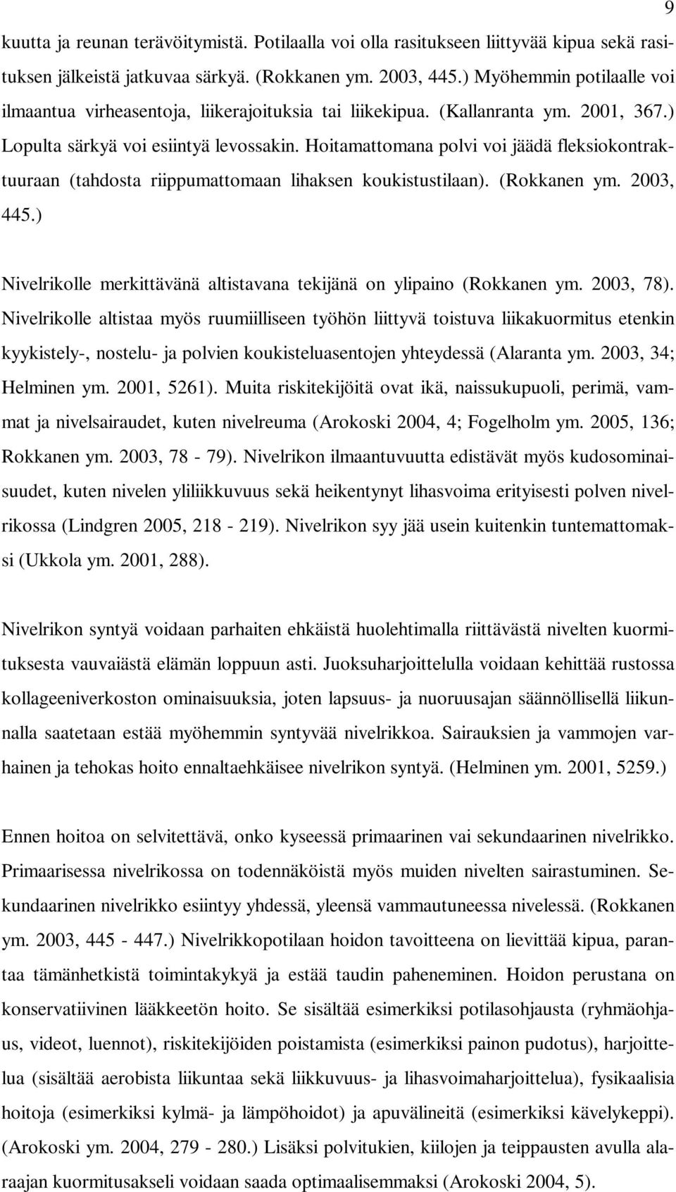 Hoitamattomana polvi voi jäädä fleksiokontraktuuraan (tahdosta riippumattomaan lihaksen koukistustilaan). (Rokkanen ym. 2003, 445.