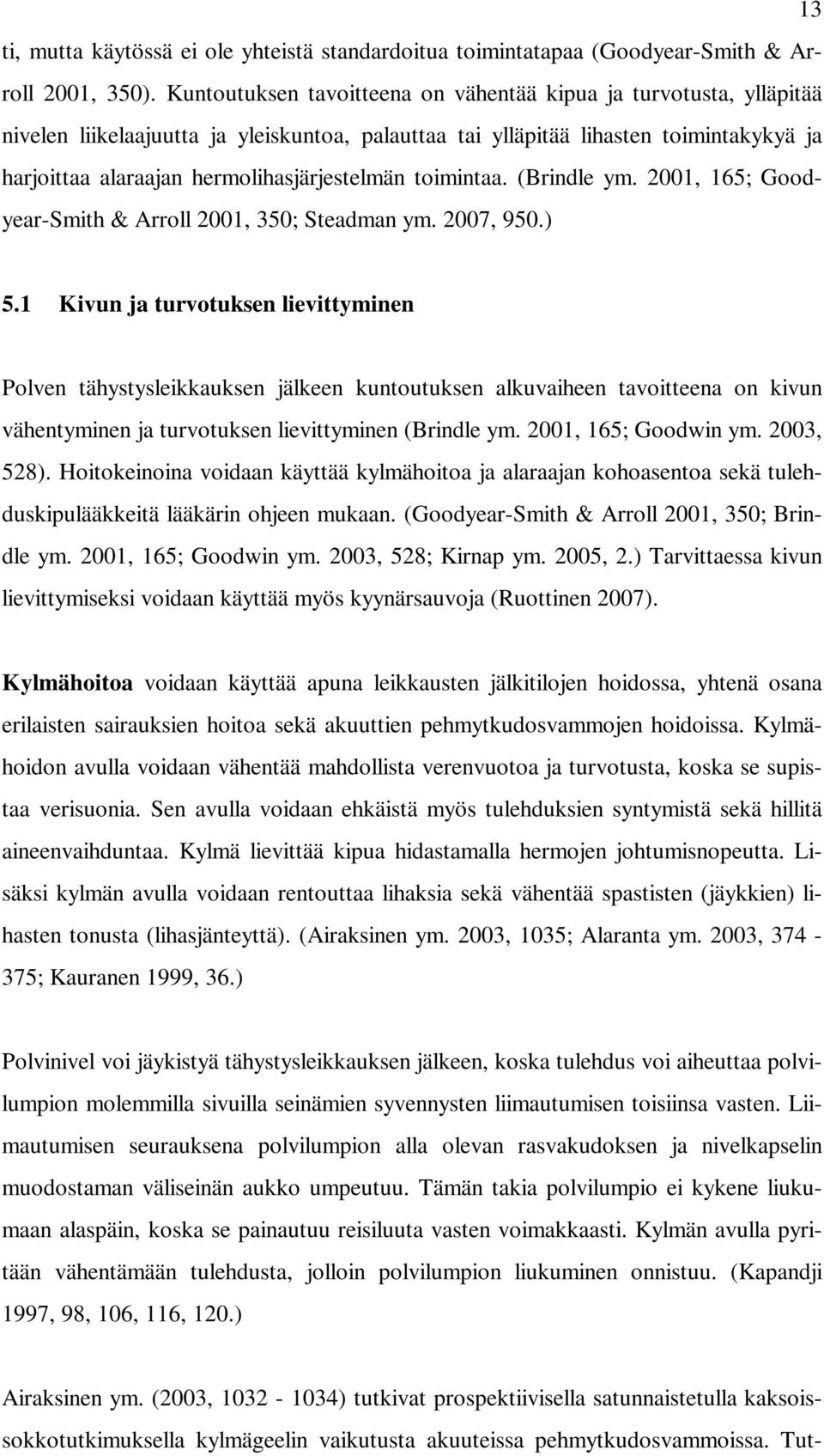 hermolihasjärjestelmän toimintaa. (Brindle ym. 2001, 165; Goodyear-Smith & Arroll 2001, 350; Steadman ym. 2007, 950.) 5.