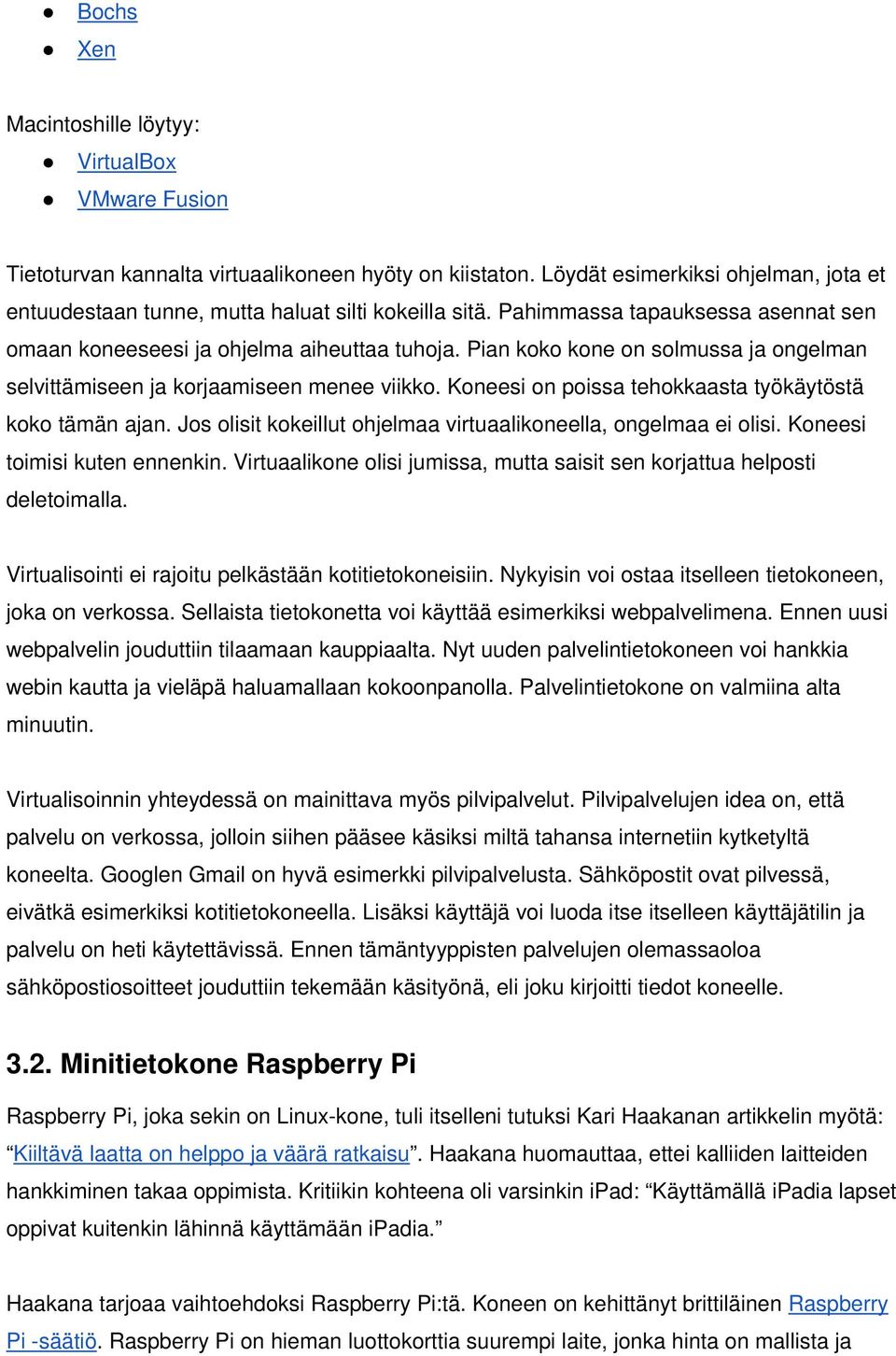 Pian koko kone on solmussa ja ongelman selvittämiseen ja korjaamiseen menee viikko. Koneesi on poissa tehokkaasta työkäytöstä koko tämän ajan.