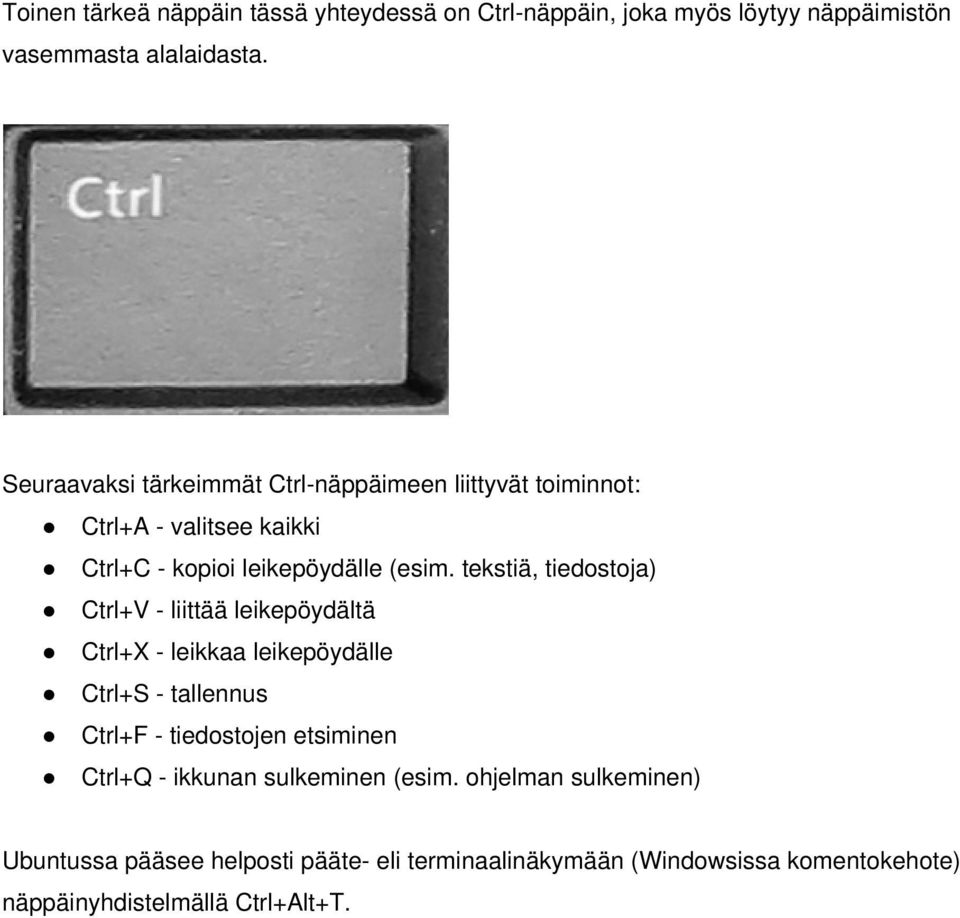 tekstiä, tiedostoja) Ctrl+V - liittää leikepöydältä Ctrl+X - leikkaa leikepöydälle Ctrl+S - tallennus Ctrl+F - tiedostojen etsiminen