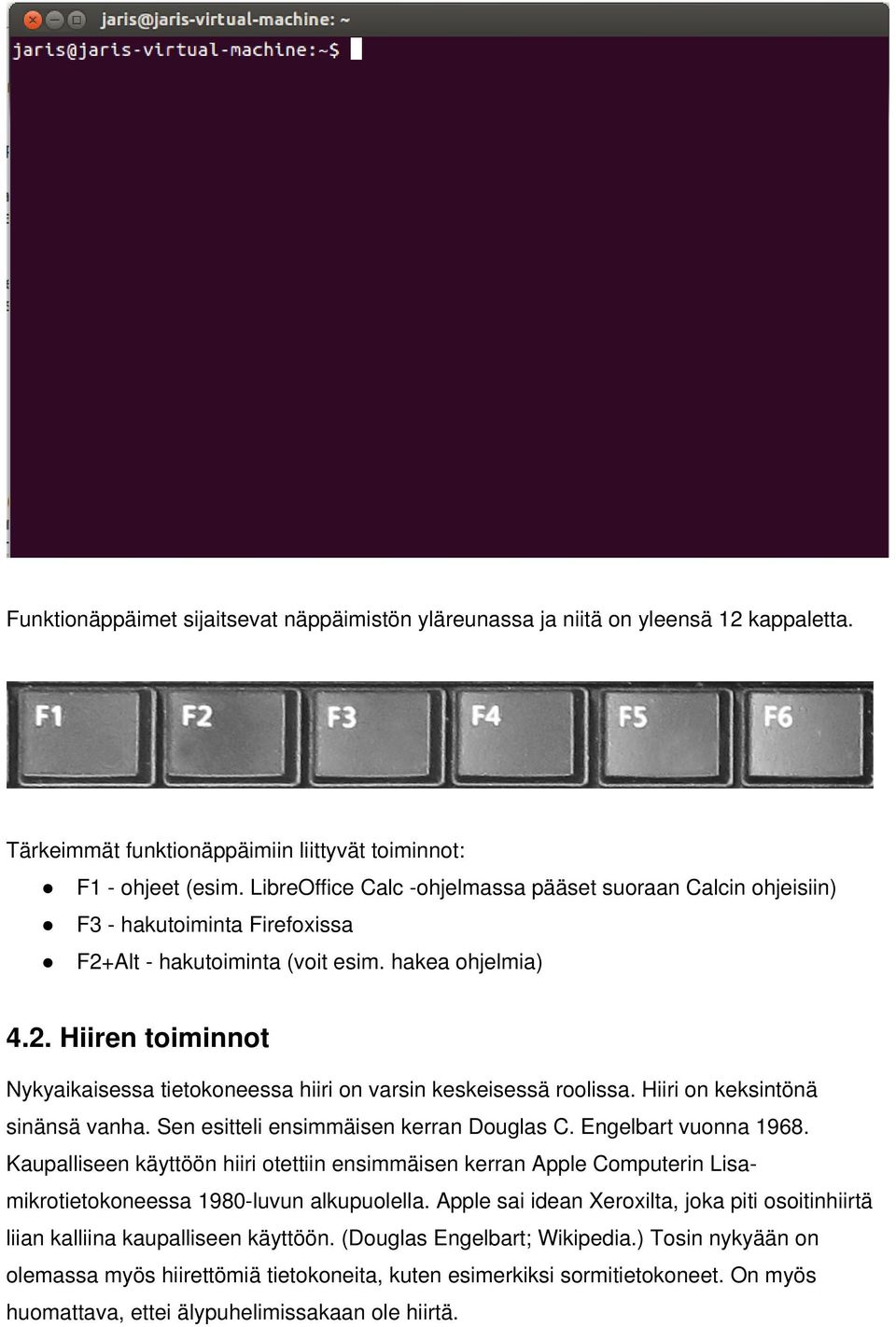 Hiiri on keksintönä sinänsä vanha. Sen esitteli ensimmäisen kerran Douglas C. Engelbart vuonna 1968.