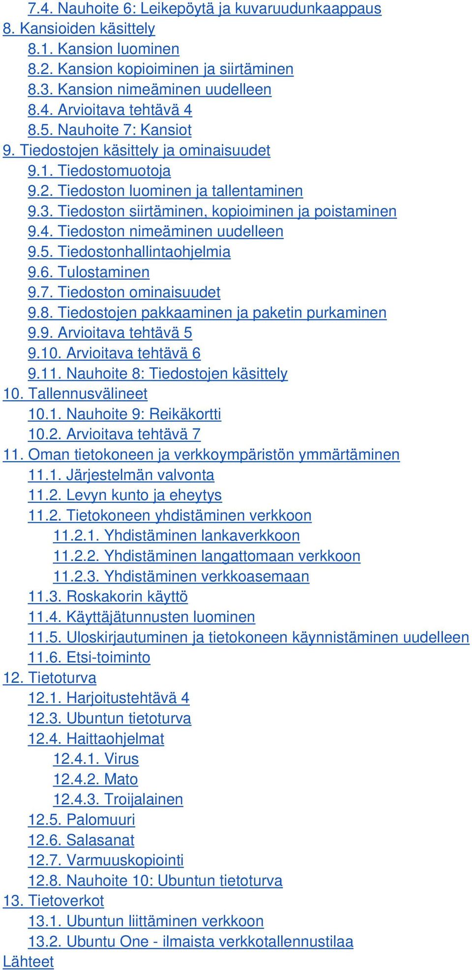 Tiedoston nimeäminen uudelleen 9.5. Tiedostonhallintaohjelmia 9.6. Tulostaminen 9.7. Tiedoston ominaisuudet 9.8. Tiedostojen pakkaaminen ja paketin purkaminen 9.9. Arvioitava tehtävä 5 9.10.