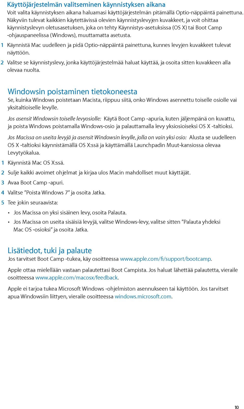 -ohjauspaneelissa (Windows), muuttamatta asetusta. 1 Käynnistä Mac uudelleen ja pidä Optio-näppäintä painettuna, kunnes levyjen kuvakkeet tulevat näyttöön.